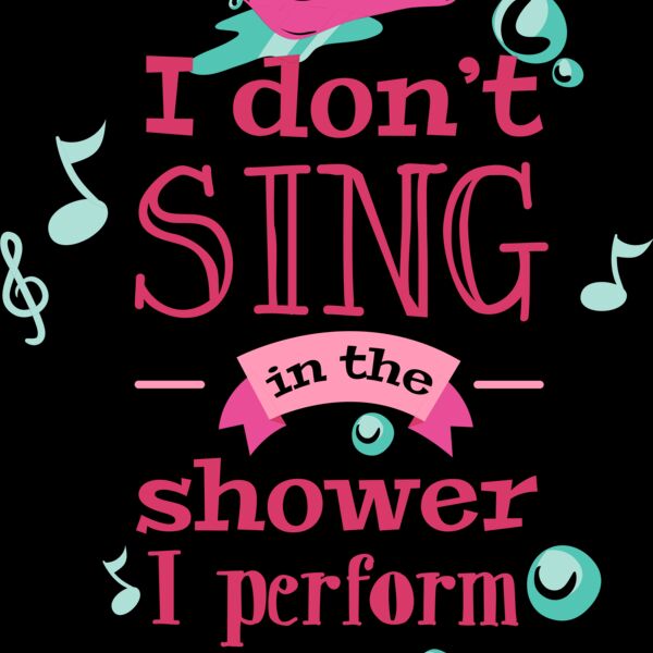 I Don't Sing In The Shower, I Perform Thumbnail